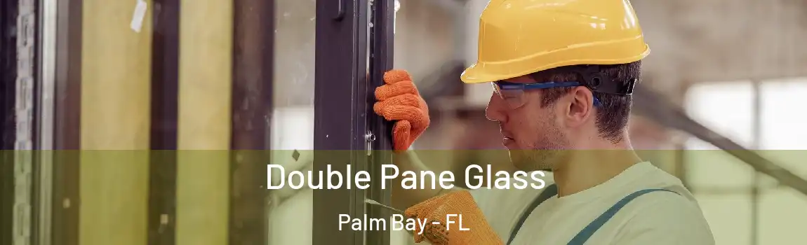 Double Pane Glass Palm Bay - FL