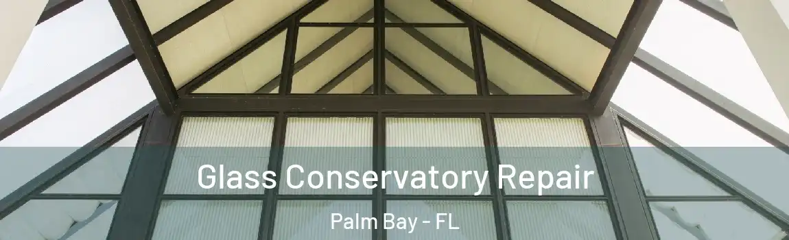  Glass Conservatory Repair Palm Bay - FL