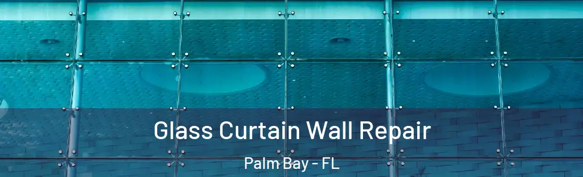  Glass Curtain Wall Repair Palm Bay - FL