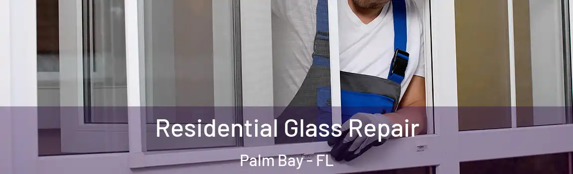 Residential Glass Repair Palm Bay - FL