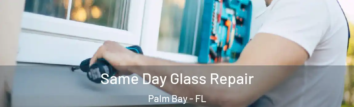  Same Day Glass Repair Palm Bay - FL